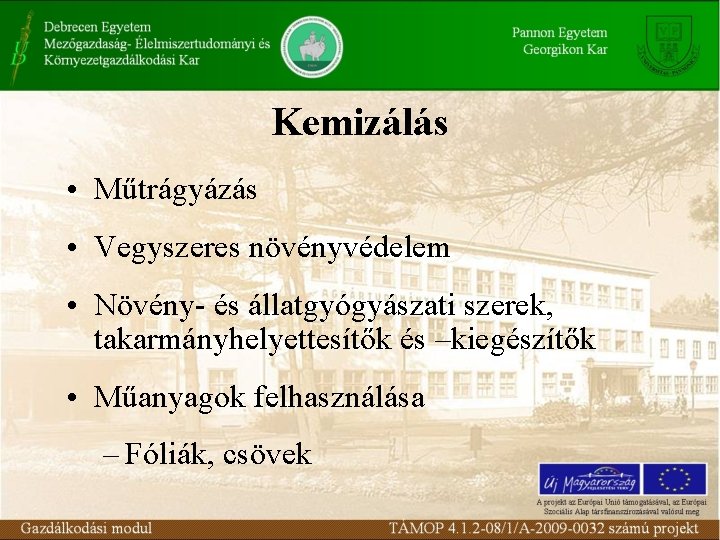 Kemizálás • Műtrágyázás • Vegyszeres növényvédelem • Növény- és állatgyógyászati szerek, takarmányhelyettesítők és –kiegészítők