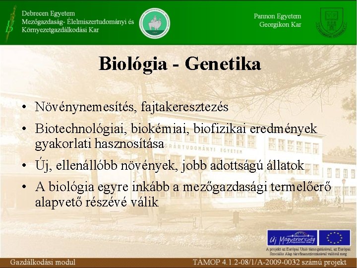 Biológia - Genetika • Növénynemesítés, fajtakeresztezés • Biotechnológiai, biokémiai, biofizikai eredmények gyakorlati hasznosítása •