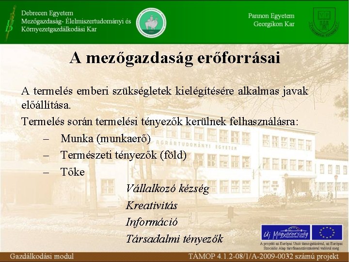 A mezőgazdaság erőforrásai A termelés emberi szükségletek kielégítésére alkalmas javak előállítása. Termelés során termelési