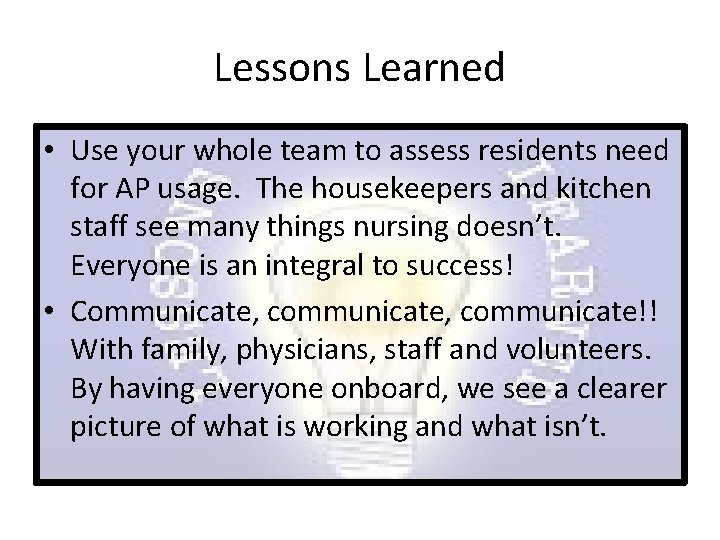 Lessons Learned • Use your whole team to assess residents need for AP usage.