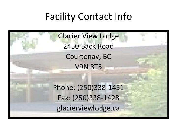 Facility Contact Info Glacier View Lodge 2450 Back Road Courtenay, BC V 9 N