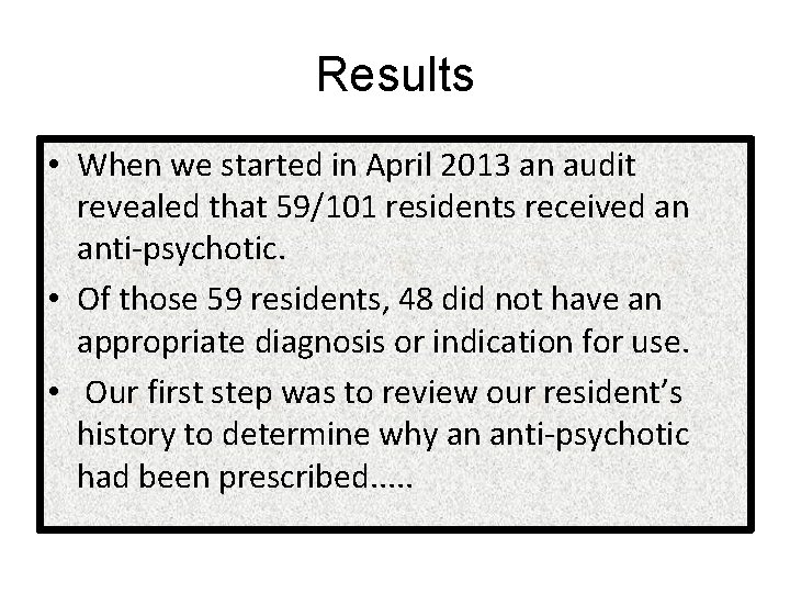 Results • When we started in April 2013 an audit revealed that 59/101 residents