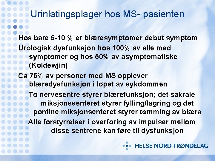 Urinlatingsplager hos MS- pasienten Hos bare 5 -10 % er blæresymptomer debut symptom Urologisk