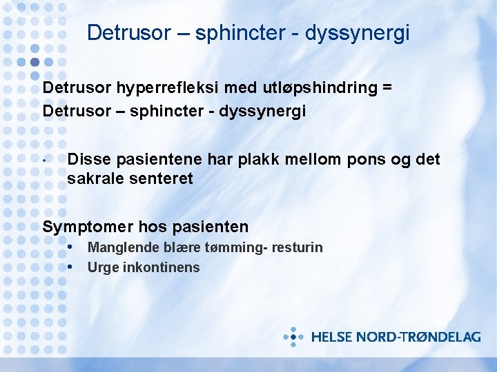 Detrusor – sphincter - dyssynergi Detrusor hyperrefleksi med utløpshindring = Detrusor – sphincter -