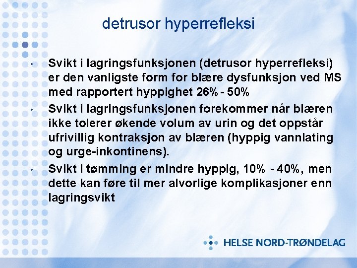 detrusor hyperrefleksi • • • Svikt i lagringsfunksjonen (detrusor hyperrefleksi) er den vanligste form