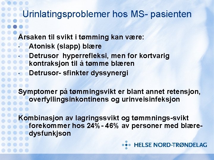 Urinlatingsproblemer hos MS- pasienten Årsaken til svikt i tømming kan være: • Atonisk (slapp)