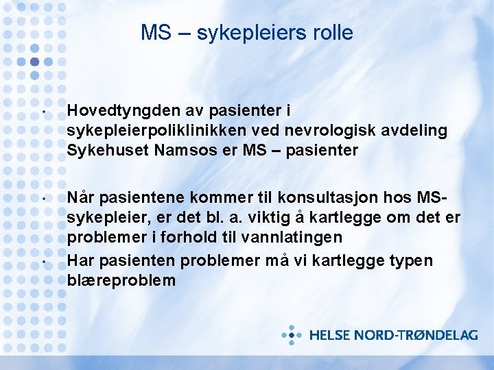 MS – sykepleiers rolle • Hovedtyngden av pasienter i sykepleierpoliklinikken ved nevrologisk avdeling Sykehuset