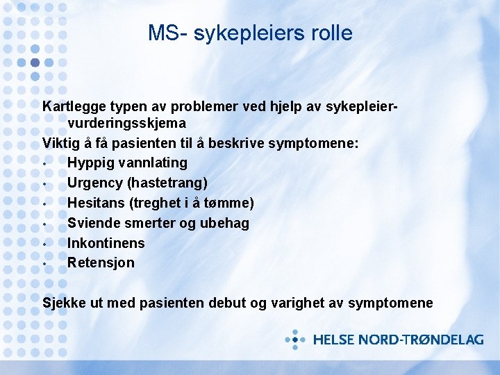 MS- sykepleiers rolle Kartlegge typen av problemer ved hjelp av sykepleiervurderingsskjema Viktig å få