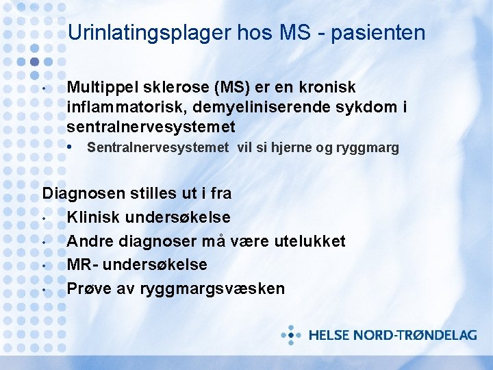 Urinlatingsplager hos MS - pasienten • Multippel sklerose (MS) er en kronisk inflammatorisk, demyeliniserende
