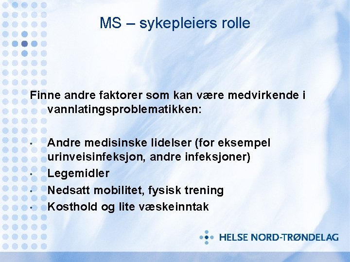 MS – sykepleiers rolle Finne andre faktorer som kan være medvirkende i vannlatingsproblematikken: •