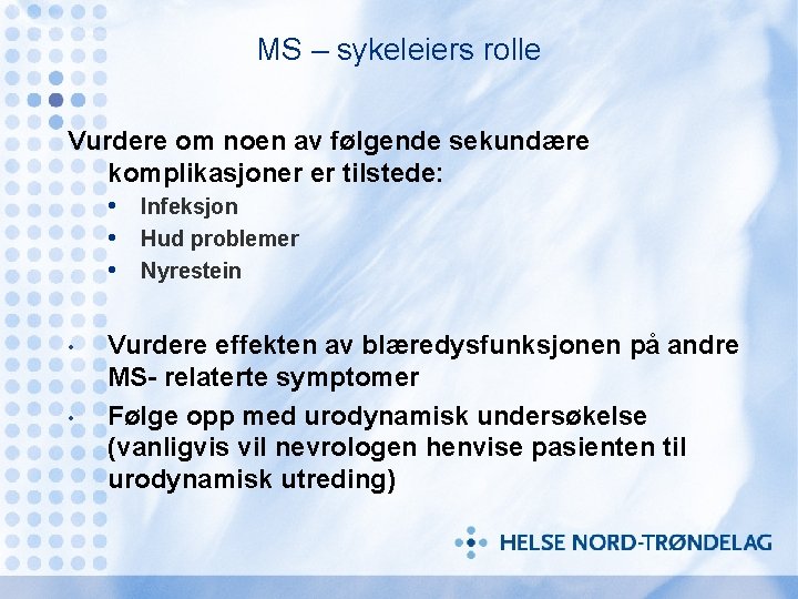 MS – sykeleiers rolle Vurdere om noen av følgende sekundære komplikasjoner er tilstede: •