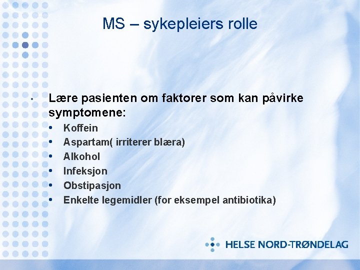 MS – sykepleiers rolle • Lære pasienten om faktorer som kan påvirke symptomene: •