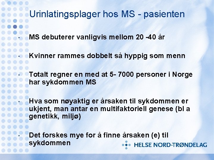 Urinlatingsplager hos MS - pasienten • MS debuterer vanligvis mellom 20 -40 år •