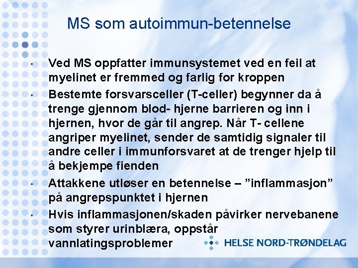 MS som autoimmun-betennelse • • Ved MS oppfatter immunsystemet ved en feil at myelinet