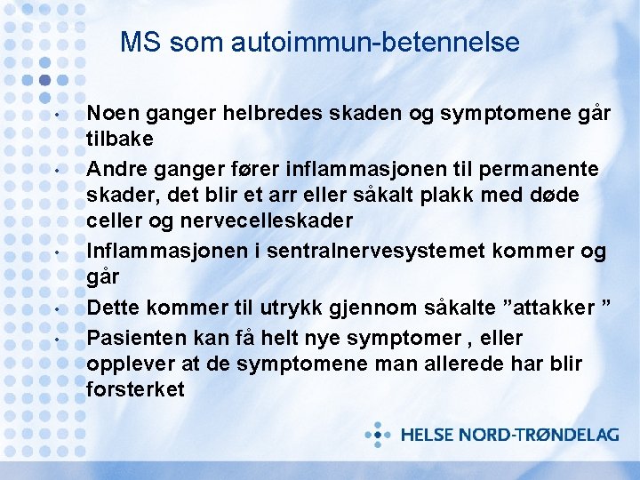 MS som autoimmun-betennelse • • • Noen ganger helbredes skaden og symptomene går tilbake