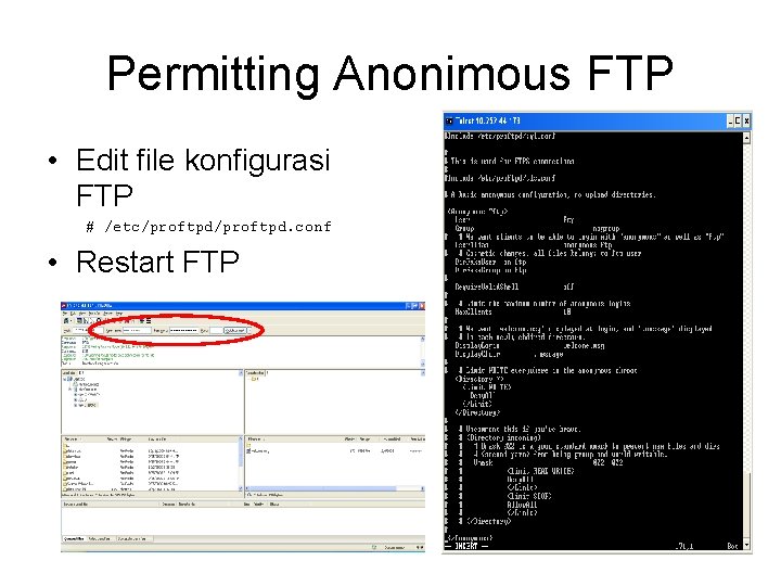 Permitting Anonimous FTP • Edit file konfigurasi FTP # /etc/proftpd. conf • Restart FTP