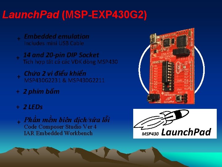 Launch. Pad (MSP-EXP 430 G 2) + Embedded emulation Includes mini USB Cable +
