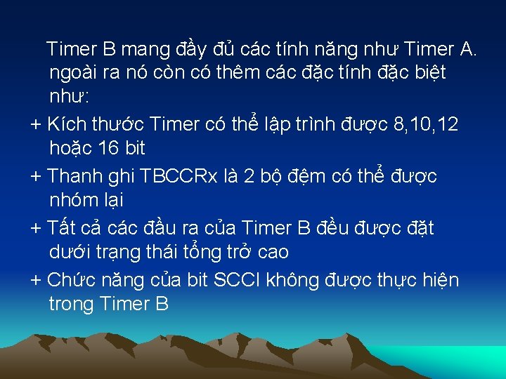 Timer B mang đầy đủ các tính năng như Timer A. ngoài ra nó