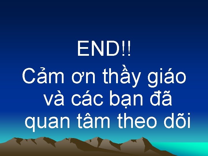 END!! Cảm ơn thầy giáo và các bạn đã quan tâm theo dõi 