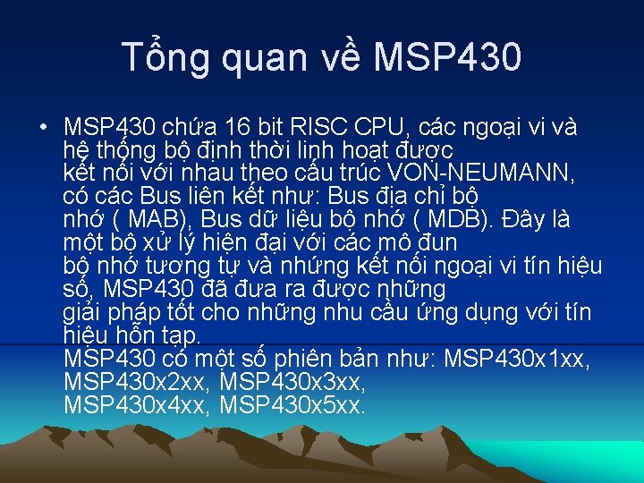 Tổng quan về MSP 430 • MSP 430 chứa 16 bit RISC CPU, các