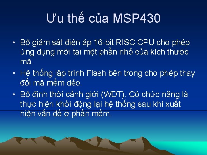 Ưu thế của MSP 430 • Bộ giám sát điện áp 16 -bit RISC