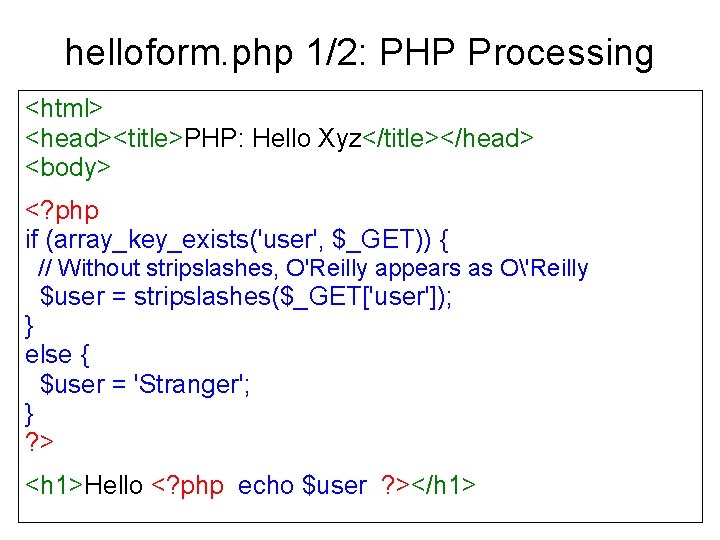 helloform. php 1/2: PHP Processing <html> <head><title>PHP: Hello Xyz</title></head> <body> <? php if (array_key_exists('user',