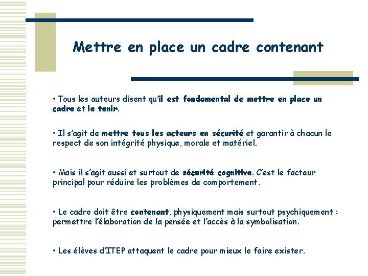 Mettre en place un cadre contenant • Tous les auteurs disent qu’il est fondamental