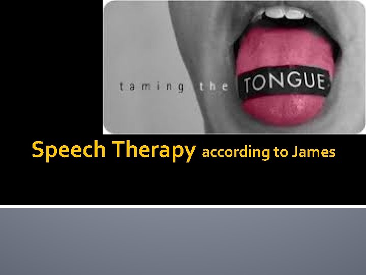 Speech Therapy according to James 