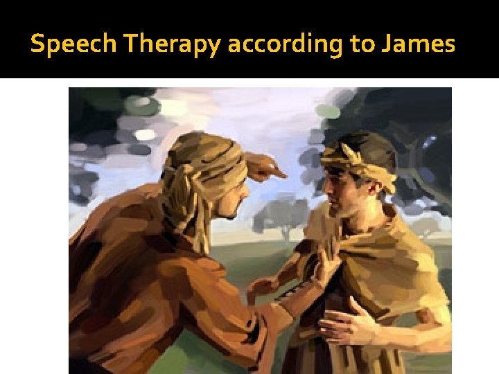 Speech Therapy according to James 