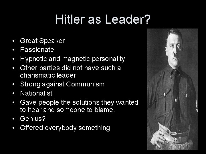 Hitler as Leader? • • • Great Speaker Passionate Hypnotic and magnetic personality Other