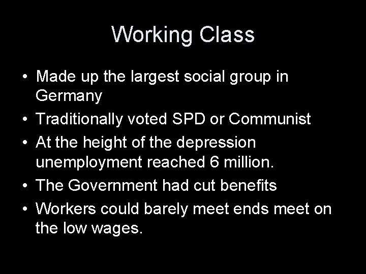 Working Class • Made up the largest social group in Germany • Traditionally voted