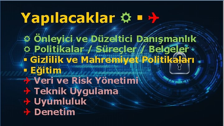 Yapılacaklar Önleyici ve Düzeltici Danışmanlık Politikalar / Süreçler / Belgeler Gizlilik ve Mahremiyet Politikaları