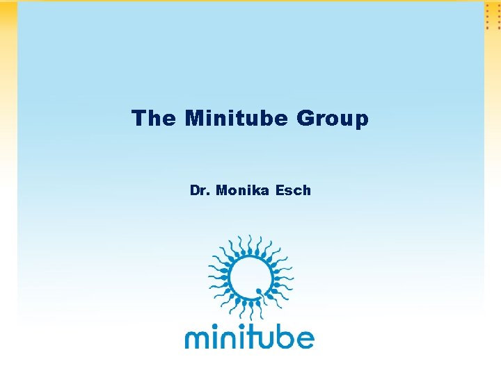 The Minitube Group Dr. Monika Esch 