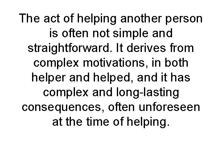 The act of helping another person is often not simple and straightforward. It derives The act of helping another person is often not simple and straightforward. It derives
