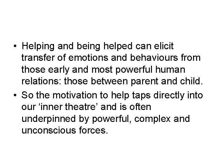 • Helping and being helped can elicit transfer of emotions and behaviours from • Helping and being helped can elicit transfer of emotions and behaviours from