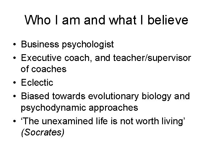 Who I am and what I believe • Business psychologist • Executive coach, and Who I am and what I believe • Business psychologist • Executive coach, and