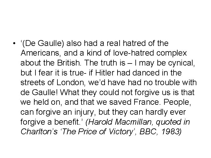 • ‘(De Gaulle) also had a real hatred of the Americans, and a • ‘(De Gaulle) also had a real hatred of the Americans, and a