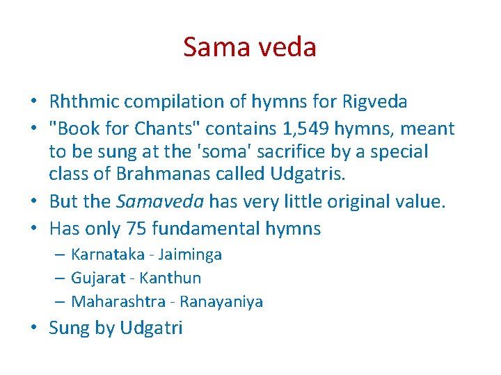 Sama veda • Rhthmic compilation of hymns for Rigveda • "Book for Chants" contains