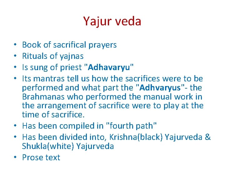 Yajur veda Book of sacrifical prayers Rituals of yajnas Is sung of priest "Adhavaryu"