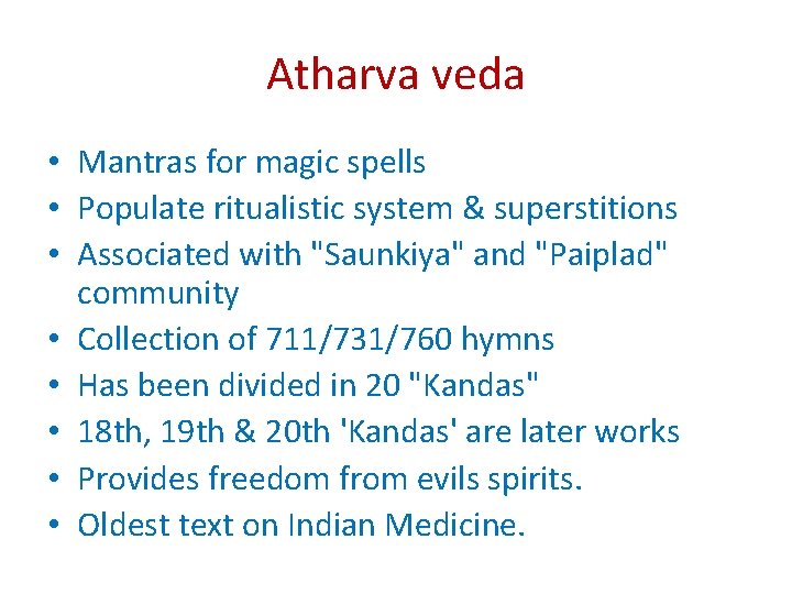 Atharva veda • Mantras for magic spells • Populate ritualistic system & superstitions •