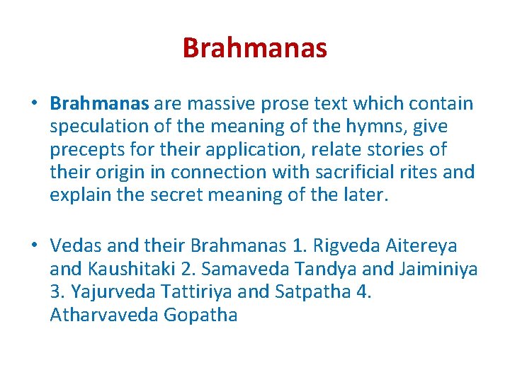 Brahmanas • Brahmanas are massive prose text which contain speculation of the meaning of