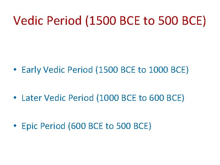 Vedic Period (1500 BCE to 500 BCE) • Early Vedic Period (1500 BCE to