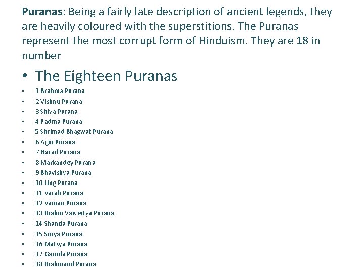 Puranas: Being a fairly late description of ancient legends, they are heavily coloured with