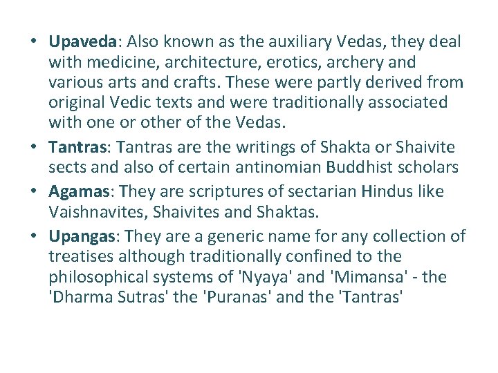  • Upaveda: Also known as the auxiliary Vedas, they deal with medicine, architecture,