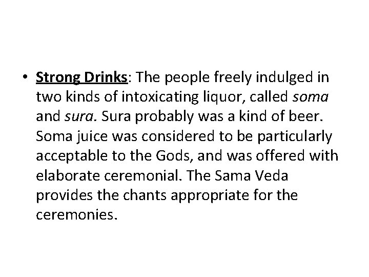  • Strong Drinks: The people freely indulged in two kinds of intoxicating liquor,