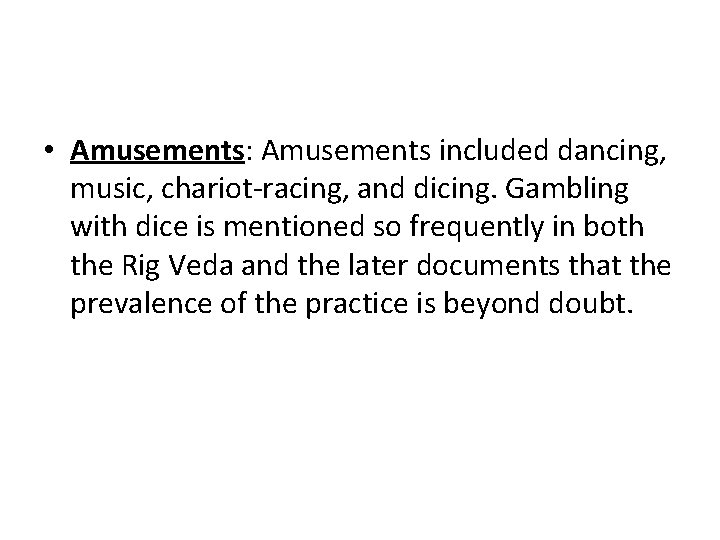  • Amusements: Amusements included dancing, music, chariot-racing, and dicing. Gambling with dice is