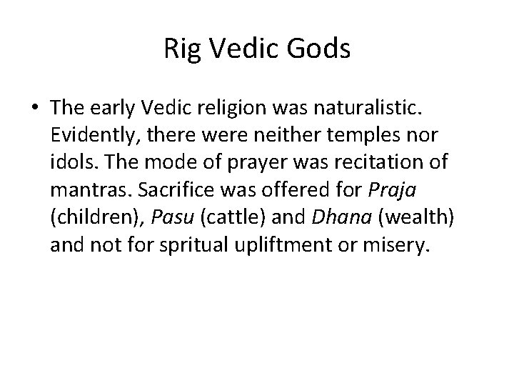 Rig Vedic Gods • The early Vedic religion was naturalistic. Evidently, there were neither