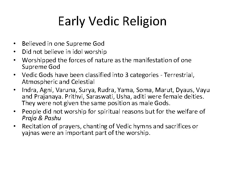 Early Vedic Religion • Believed in one Supreme God • Did not believe in