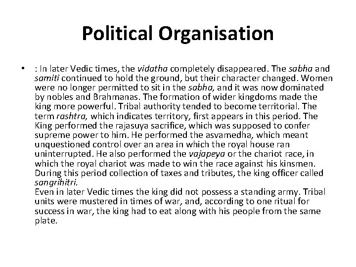 Political Organisation • : In later Vedic times, the vidatha completely disappeared. The sabha