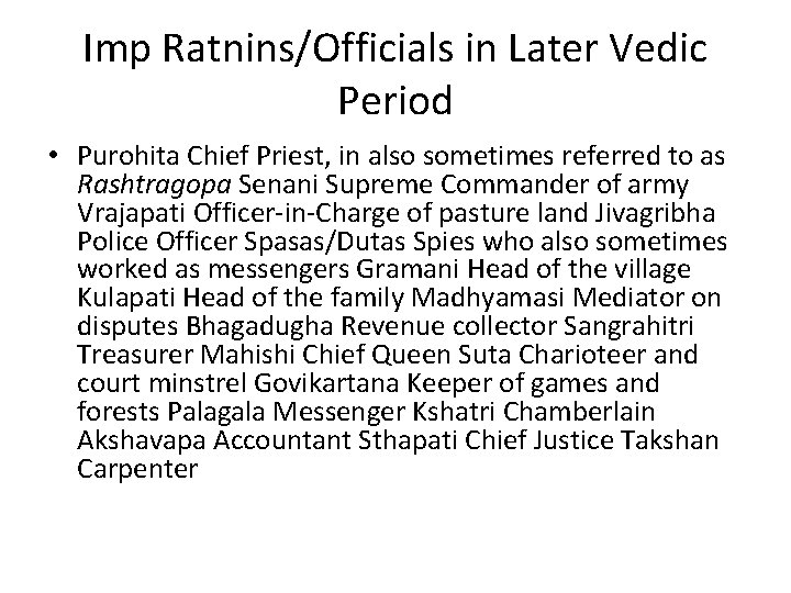 Imp Ratnins/Officials in Later Vedic Period • Purohita Chief Priest, in also sometimes referred